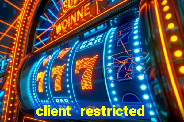 client restricted for action withdraw